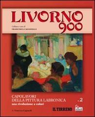 Livorno 900. Ediz. illustrata vol.2 di Francesca Cagianelli edito da Manidistrega