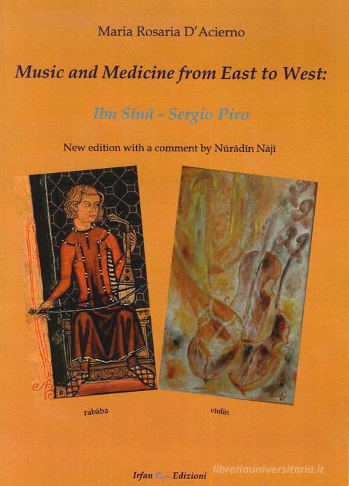 Music and medicine from east to west. Ibn Sina. Sergio Piro di M. Rosaria D'Acierno edito da Irfan