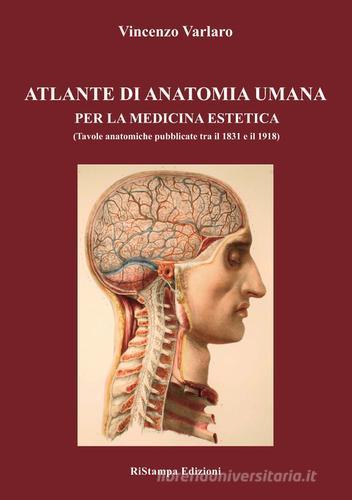 Atlante di anatomia umana per la medicina estetica (Tavole anatomiche pubblicate tra il 1831 e il 1918). Ediz. illustrata di Vincenzo Varlaro edito da Ri-Stampa