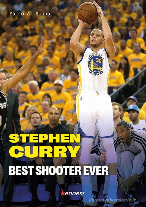 Stephen Curry. Best shooter ever. Ediz. italiana di Marco A. Munno edito da Kenness Publishing