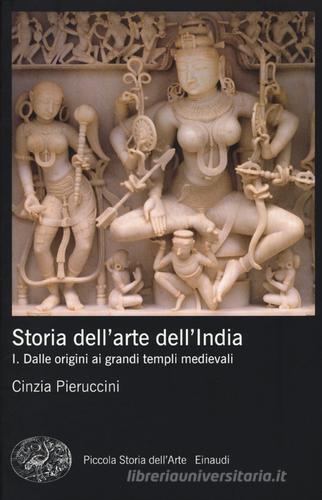 Storia dell'arte dell'India vol.1 di Cinzia Pieruccini edito da Einaudi