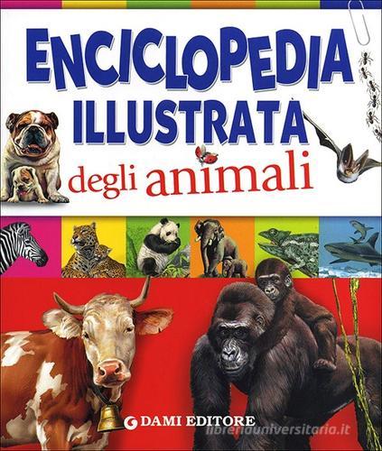 Enciclopedia illustrata degli animali di Paul Cloche, Giorgio Chiozzi, Clementina Coppini edito da Dami Editore