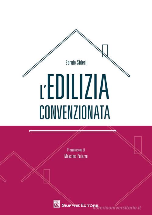 L' edilizia convenzionata di Sergio Sideri edito da Giuffrè