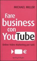 Fare business con YouTube. Online video marketing per tutti di Michael Miller edito da Sperling & Kupfer