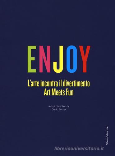 Enjoy. L'arte incontra il divertimento. Catalogo della mostra (Roma, 23 settembre 2017-25 febbraio 2018). Ediz. italiana e inglese edito da Silvana