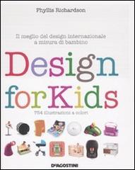 Design for kids. Il meglio del design internazionale a misura di bambino di Phyllis Richardson edito da De Agostini