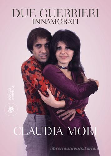 Due guerrieri innamorati di Claudia Mori edito da Bompiani