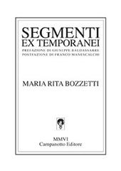 Segmenti ex temporanei di M. Rita Bozzetti edito da Campanotto