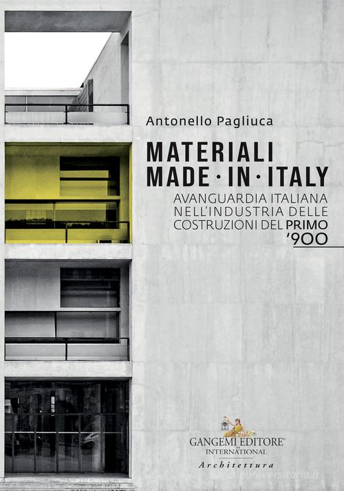 Materiali made in Italy. Avanguardia italiana nell'industria delle costruzioni del primo '900 edito da Gangemi Editore
