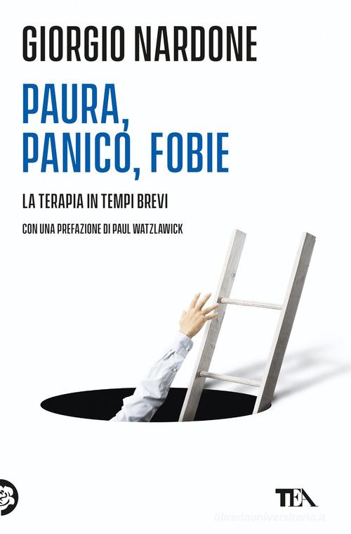 Paura, panico, fobie. La terapia in tempi brevi di Giorgio Nardone:  Bestseller in Ansia e paure - 9788850238095