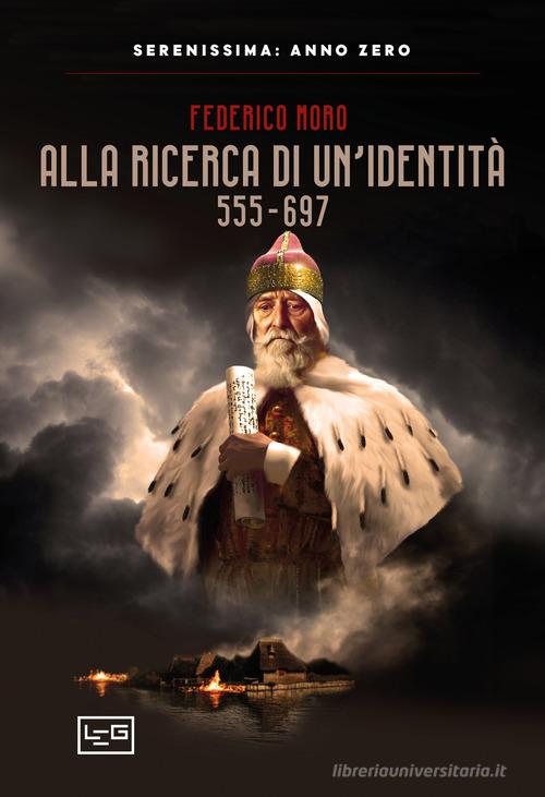 Alla ricerca di un'identità 555-697 di Federico Moro edito da LEG Edizioni