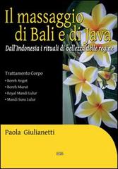Il massaggio di Bali e di Java. Dall'Indonesia i rituali di bellezza delle regine di Paola Giulianetti edito da Simple