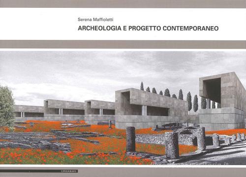 Archeologia e progetto contemporaneo di Serena Maffioletti edito da Il Poligrafo