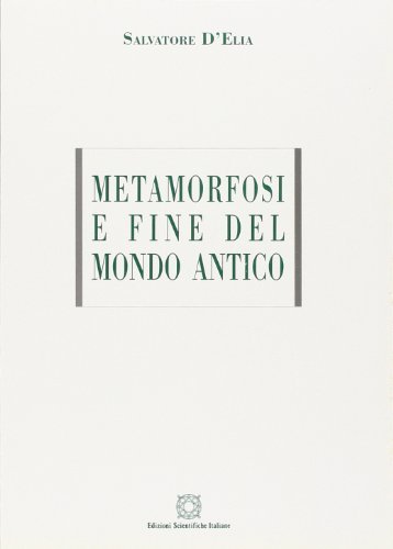 Metamorfosi e fine del mondo antico di Salvatore D'Elia edito da Edizioni Scientifiche Italiane