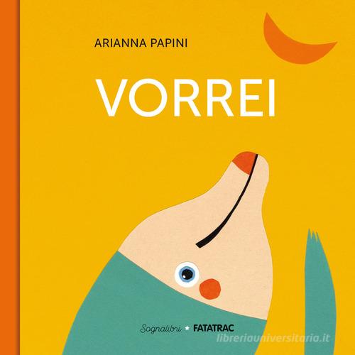 Vorrei. Ediz. a colori di Arianna Papini edito da Fatatrac