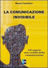 La comunicazione invisibile. Gli aspetti non verbali della comunicazione di Mauro Cozzolino edito da Firera & Liuzzo Publishing
