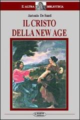 Il Cristo della New Age. Studio sul rapporto tra la figura di Cristo e la New Age di Antonio De Santi edito da Aleph Editrice