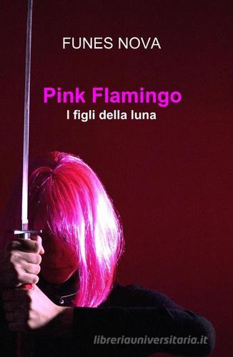 Pink flamingo di Funes Nova edito da ilmiolibro self publishing