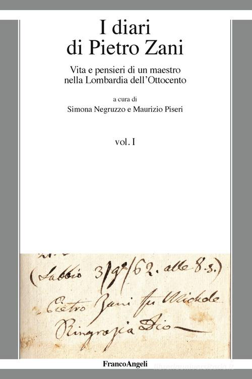 I diari di Pietro Zani. Vita e pensieri di un maestro nella Lombardia dell'Ottocento vol.1 edito da Franco Angeli