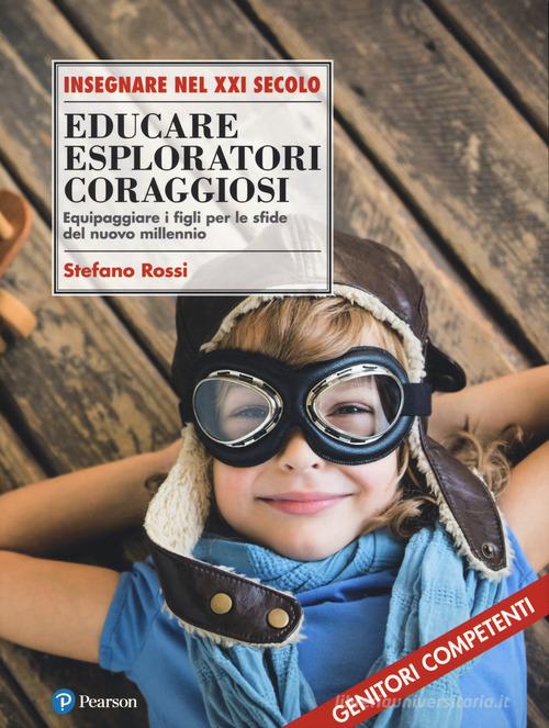 Educare esploratori coraggiosi. Equipaggiare i figli per le sfide del nuovo millennio di Stefano Rossi edito da Sanoma