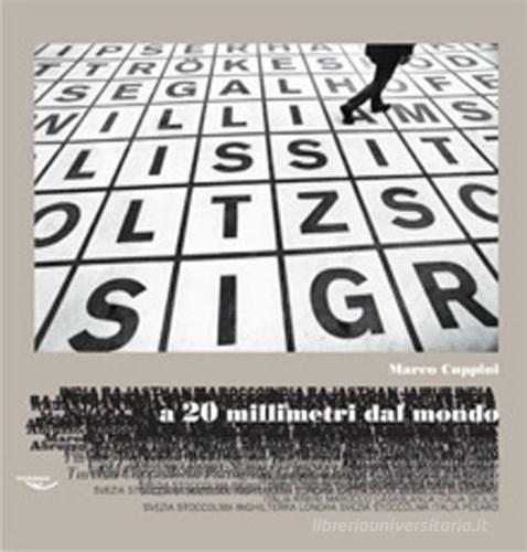 A 20 millimetri del mondo. Ediz. multilingue di Marco Cuppini edito da Polyorama