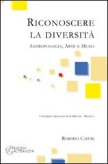 Riconoscere la diversità. Antropologia, arte e musei di Roberta Cafuri edito da Altravista