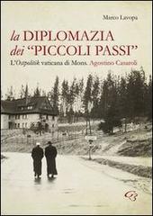 La diplomazia dei «piccoli passi». L'ostpolitik vaticana di mons. Agostino Casaroli di Marco Lavopa edito da Ginevra Bentivoglio EditoriA