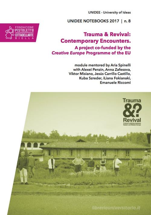 Trauma & revival: contemporary encounters. A project co-funded by the Creative Europe Programme of the EU edito da Cittadellarte
