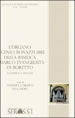 L' organo Eugenio Bonazzi 1885 della basilica S. Marco Evangelista di Boretto di Andrea Carmeli, Lisa Mori edito da Ass. Culturale G. Serassi