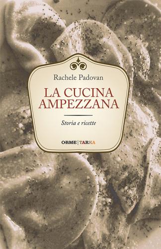 La cucina ampezzana. Storia e ricette di Rachele Padovan edito da Tarka