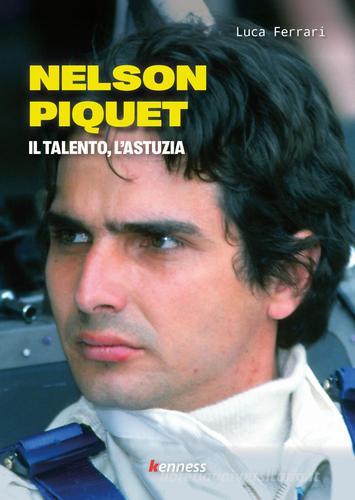 Nelson Piquet. Il talento, l'astuzia di Luca Ferrari edito da Kenness Publishing