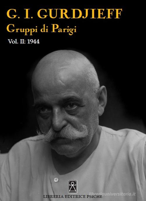 Gruppi di Parigi vol. 2 di Georges Ivanovic Gurdjieff edito da Psiche
