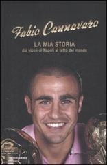 La mia storia. Dai vicoli di Napoli al tetto del mondo di Fabio Cannavaro edito da Mondadori