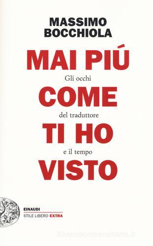 Mai più come ti ho visto. Gli occhi del traduttore e il tempo di Massimo Bocchiola edito da Einaudi