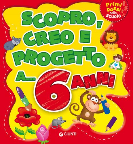 Scopro, creo, progetto a... 6 anni. Ediz. a colori edito da Giunti Editore