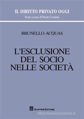 L' esclusione del socio nelle società di Brunello Acquas edito da Giuffrè