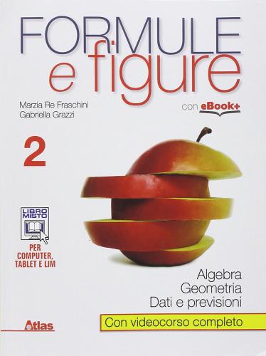 Formule e figure. Per le Scuole superiori. Con e-book. Con espansione online vol.2 di Marzia Re Fraschini, Gabriella Grazzi edito da Atlas