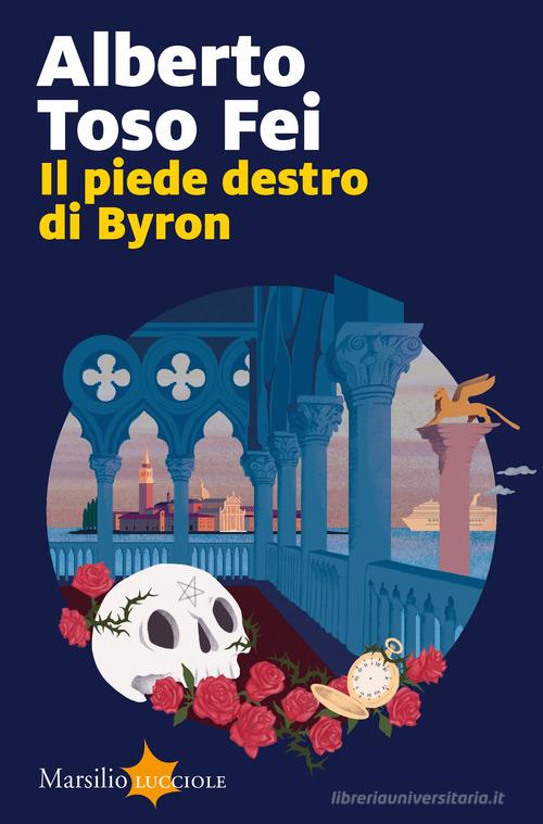 Il piede destro di Byron di Alberto Toso Fei edito da Marsilio