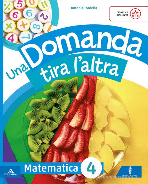 Una domanda tira l'altra. Ambito Scientifico. Con Matematica, Scienze e Tecnologia, Quaderno valutazione Matematica, Scienze e Tecnologia. Per la 4ª classe della Scuola vol. 1 edito da Minerva Scuola