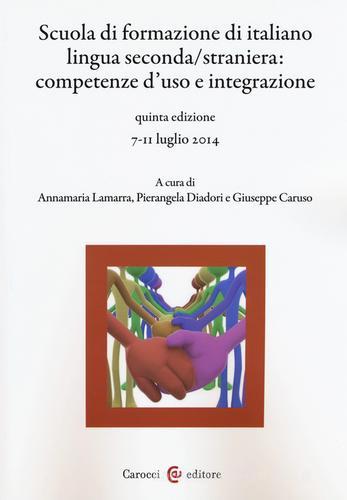 Scuola di formazione di italiano lingua seconda/straniera. Competenze d'uso e integrazione edito da Carocci