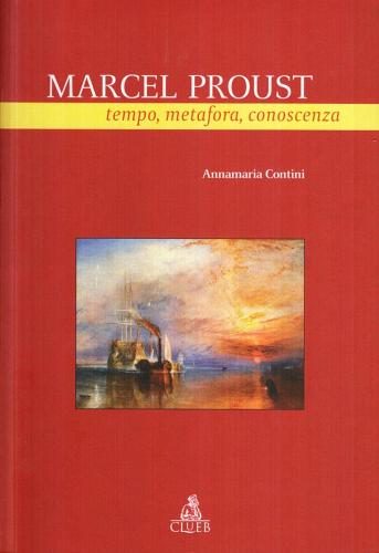 Marcel Proust. Tempo, metafora, conoscenza di Annamaria Contini edito da CLUEB