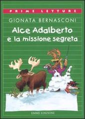 Alce Adalberto e la missione segreta di Gionata Bernasconi edito da Emme Edizioni