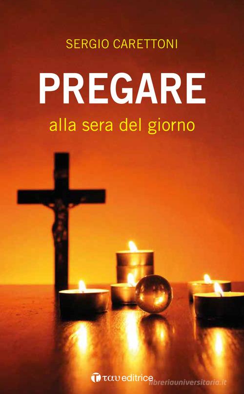 Pregare alla sera del giorno di Sergio Carettoni edito da Tau