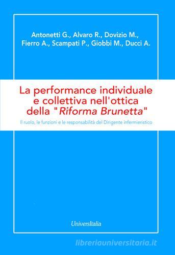 La performance individuale e collettiva nell'ottica della «Riforma Brunetta». Il ruolo, le funzioni e le responsabilità del Dirigente infermieristico edito da Universitalia