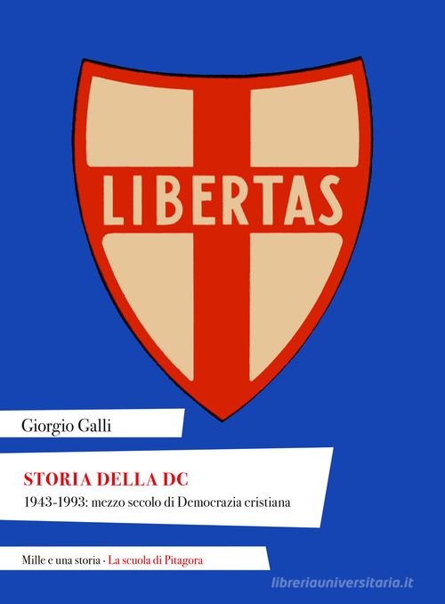 Storia della DC. 1943-1993: mezzo secolo di Democrazia cristiana di Giorgio Galli edito da La Scuola di Pitagora