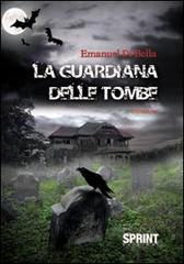 La guardiana delle tombe di Emanuel Di Bella edito da Booksprint