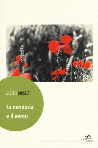 La memoria e il vento di Dieter Moselt edito da Europa Edizioni