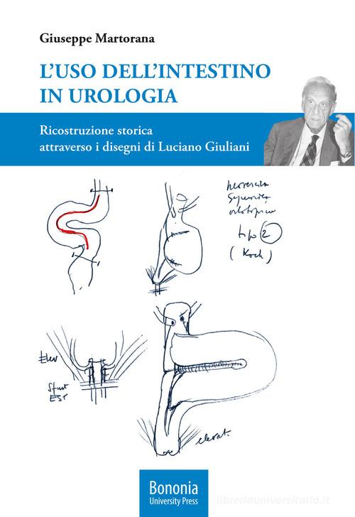 L' uso dell'intestino in urologia. Ricostruzione storica attraverso i disegni di Luciano Giuliani di Giuseppe Martorana edito da Bononia University Press