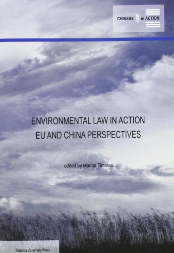 Enrivonmental law in action EU and China perspectives di Marina Timoteo edito da Bononia University Press