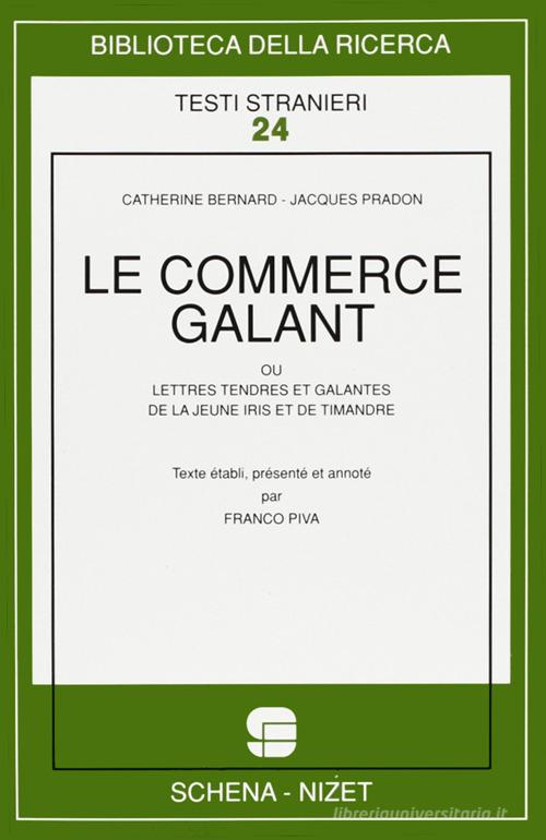 Le commerce galant ou lettres tendres et galantes de la jeune Iris et de Timandre di Catherine Bernard, Jacques Pradon edito da Schena Editore